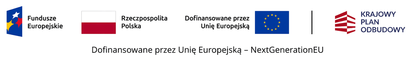 Dofinansowane przez Unię Europejską - NextGenerationEU. Logotypy: Fundusze Europejskie, Rzeczpospolita Polska, Unia Europejska, Krajowy Plan Odbudowy.